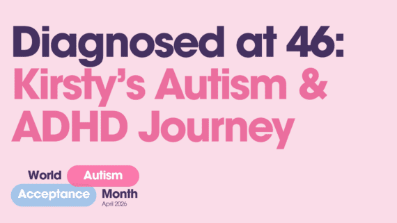 Diagnosed at 46: Kirsty’s Autism & ADHD Journey